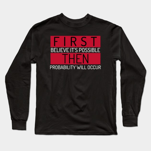 First Belive It's Possible, Then Probability Will Occur Investing Long Sleeve T-Shirt by OldCamp